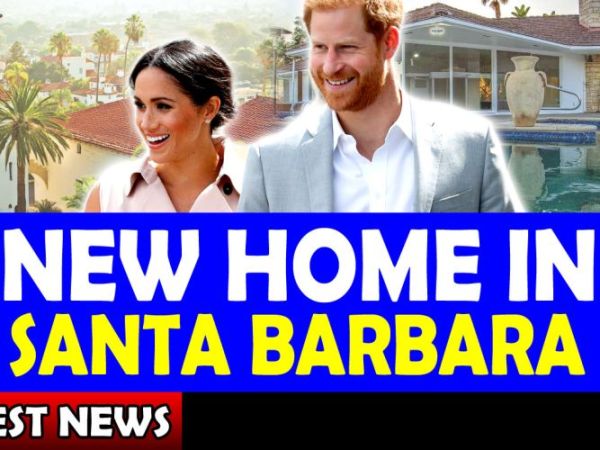 Meghan and Harry BUY House And MOVE To Santa Barbara #FamilyHome — Meghan And Harry Latest News